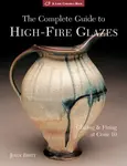 The Complete Guide to High-Fire Glazes - John Britt