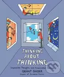 Thinking About Thinking (Impossible Thoughts and Complicated Feelings) - Grant Snider
