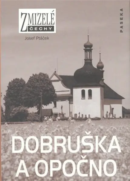 Zmizelé Čechy-Dobruška a Opočno - Josef Ptáček