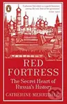 Red Fortress: The Secret Heart of Russia´s History