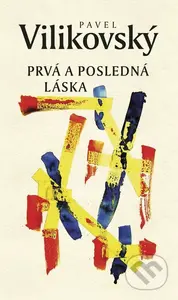 Prvá a posledná láska - Pavel Vilikovský - kniha z kategorie Společenská beletrie