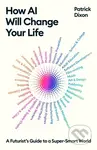 How AI Will Change Your Life (A Futurist's Guide to a Super-Smart World) - kniha z kategorie Humanitní a společenské vědy