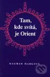 Tam, kde svítá, je Orient - Dagmar Marková - kniha z kategorie Beletrie