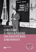 Střežíme a prosazujeme socialistickou zákonnost (Nejvyšší orgány československé prokuratury a jejich působení v letech 1969–1989) - kniha z kategorie…