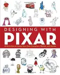 Designing with Pixar (45 Activities to Create Your Own Characters, Worlds, and Stories)