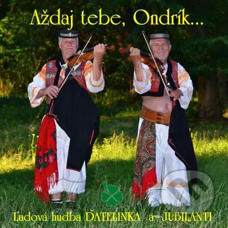 Ďatelinka a Jubilanti: Aždaj tebe Ondrík... - Ďatelinka, Jubilanti