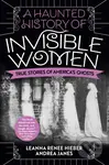A Haunted History of Invisible Women (True Stories of America's Ghosts) - kniha z kategorie Historie