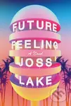 Future Feeling (A Novel) - Joss Lake - kniha z kategorie Společenská beletrie