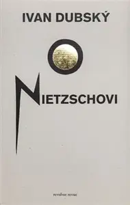 O Nietzschovi - Ivan Dubský