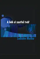 A bůh si zastřel tvář - Ladislav Muška