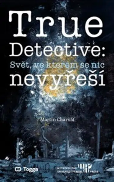 True Detective: Svět, ve kterém se nic nevyřeší - Martin Charvát