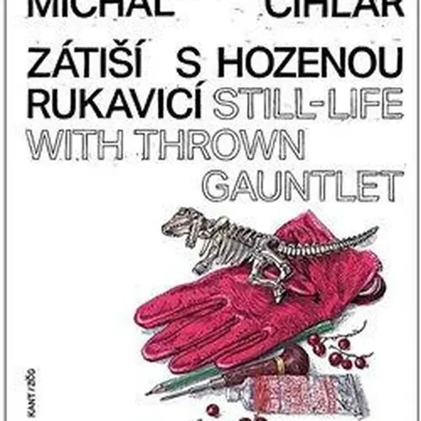 Zátiší s hozenou rukavicí - Pavel Kosatík, Michal Cihlář, Marcel Fišer