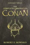 The Complete Chronicles Of Conan - Robert E. Howard