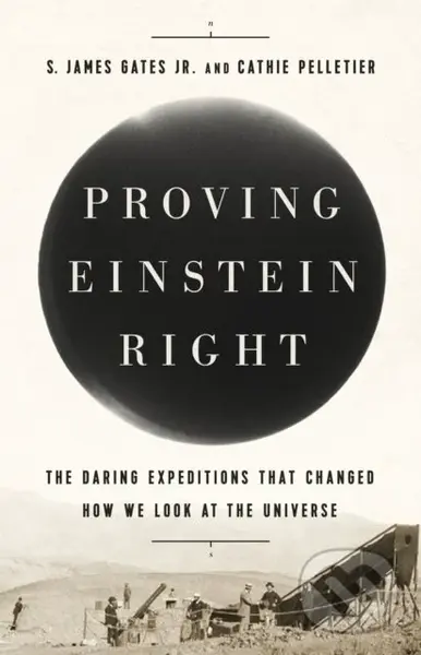 Proving Einstein Right (The Daring Expeditions that Changed How We Look at the Universe),Proving Einstein Right (The Daring Expeditions that Changed H