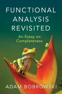 Functional Analysis Revisited - Adam  Bobrowski