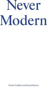 Never Modern - Irenee Scalbert