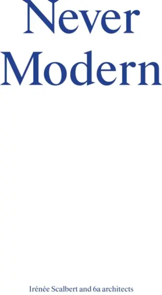 Never Modern - Irenee Scalbert