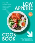 The Low Appetite Cookbook - Rob Hobson