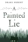 A Painted Lie - Drake Aidan Hubert