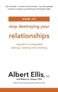 How to Stop Destroying Your Relationships - Robert A. Harper, Albert, PhD Ellis