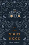 In the Night Wood - Dale Bailey