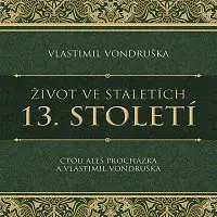 Aleš Procházka, Vlastimil Vondruška – Vondruška: Život ve staletích. 13. století CD-MP3