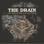 The Drain – Get Back to the Swamps, Death!