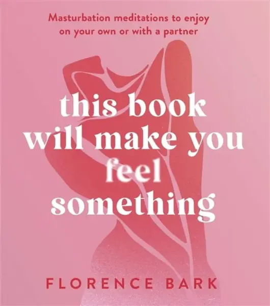 This Book Will Make You Feel Something - Florence Bark