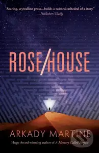 Rose/House - Arkady Martine