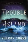Trouble Island (A Novel) - Sharon Short