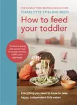 How to Feed Your Toddler - Charlotte Stirling Reed