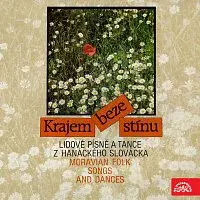 Různí interpreti – Krajem beze stínu. Lidové písně a tance z hanáckého Slovácka