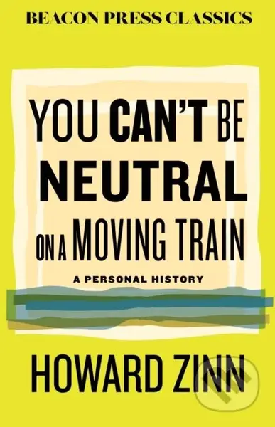 You Can't Be Neutral on a Moving Train (A Personal History of Our Times) - kniha z kategorie Životopisy, reportáže a myšlenky