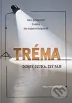 Tréma - dobrý sluha, zlý pán (Ako premeniť trému na superschopnosť) - kniha z kategorie Psychologie