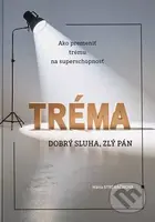 Tréma - dobrý sluha, zlý pán (Ako premeniť trému na superschopnosť) - kniha z kategorie Psychologie