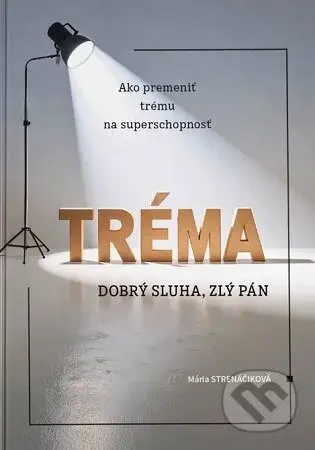 Tréma - dobrý sluha, zlý pán (Ako premeniť trému na superschopnosť) - kniha z kategorie Psychologie