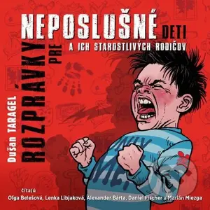 Rozprávky pre neposlušné deti a ich starostlivých rodičov - audiokniha z kategorie Pro děti