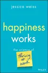 Happiness Works - Jessica Weiss
