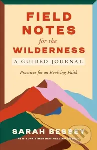 Field Notes for the Wilderness: A Guided Journal (Practices for an Evolving Faith) - kniha z kategorie Zdraví a životní styl