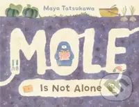 Mole Is Not Alone - Maya Tatsukawa - kniha z kategorie Pro děti