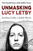 Unmasking Lucy Letby (Nurse, friend . . . killer? – ‘Diligent and absorbing’ Guardian) - kniha z kategorie Životopisy, reportáže a myšlenky