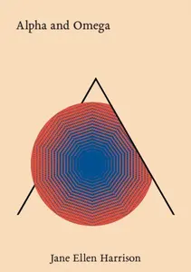 Alpha and Omega - Jane Ellen Harrison