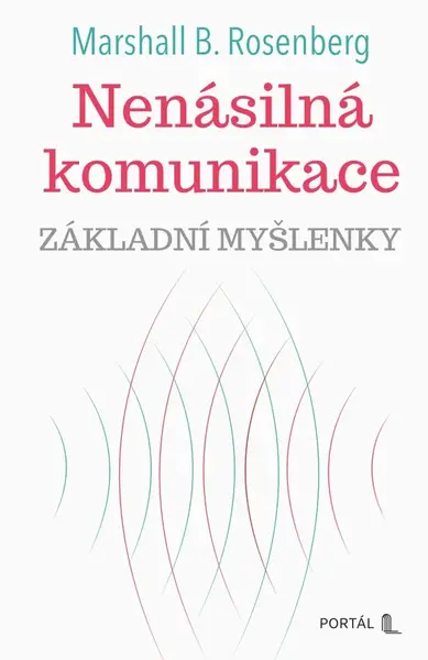 Nenásilná komunikace - základní myšlenky - Marshall B. Rosenberg