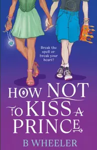 How NOT to Kiss a Prince - B Wheeler