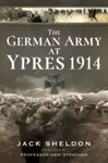 The German Army at Ypres 1914 - Jack Sheldon