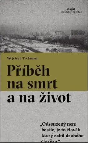 Příběh na smrt a na život - Wojciech Tochman