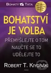 Bohatství je volba - Robert T. Kiyosaki - kniha z kategorie Finance