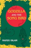 Godzilla and the Song Bird - Manzu Islam