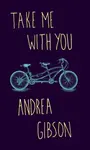 Take Me With You - Andrea Gibson
