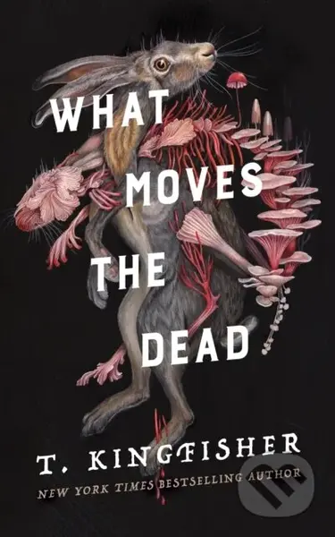 What Moves the Dead - T. Kingfisher - kniha z kategorie Horory